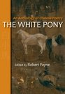 The White Pony An Anthology of Chinese Poetry
