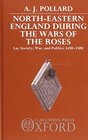 NorthEastern England During the Wars of the Roses Lay Society War and Politics 14501500