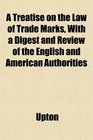 A Treatise on the Law of Trade Marks With a Digest and Review of the English and American Authorities