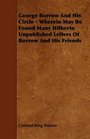 George Borrow And His Circle  Wherein May Be Found Many Hitherto Unpublished Letters Of Borrow And His Friends