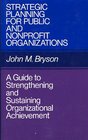 Strategic Planning for Public and Nonprofit Organizations A Guide to Strengthening and Sustaining Organization Achievement