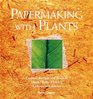 Papermaking with Plants  Creative Recipes and Projects Using Herbs Flowers Grasses and Leaves