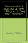 Entertainment Book 2006 Save up to 50 on Things you do Every Day   Youngstown