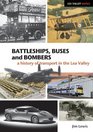 Battleships Buses and Bombers A History of Transport in the Lea Valley