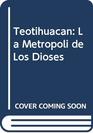 Teotihuacan La Metropoli de Los Dioses