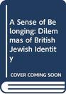 A sense of belonging Dilemmas of British Jewish identity
