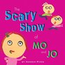Scary Show of Mo and Jo