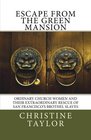 Escape from the Green Mansion Ordinary Church Women and their Extraordinary Rescue of San Francisco's Brothel Slaves