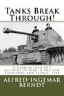Tanks Break Through A German Soldier's Account of War in the Low Countries and France 1940