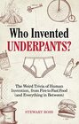 Who Invented Underpants The Weird Trivia of Human Invention from Fire to Fast Food