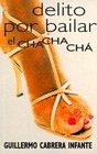 Delito Por Bailar El Chachacha/guilty of Dancing the Cha Cha Cha