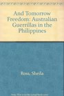 And tomorrow freedom Australian guerrillas in the Philippines