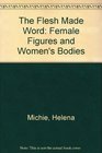The flesh made word Female figures and women's bodies