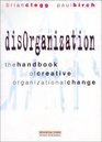Disorganization The Handbook of Creative Organizational Reformation