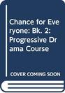 Chance for Everyone Bk 2 Progressive Drama Course