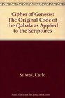 The cipher of Genesis The original code of the Qabala as applied to the Scriptures
