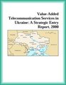 ValueAdded Telecommunication Services in Ukraine A Strategic Entry Report 2000