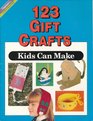 One Hundred Twenty Three Gift Crafts Kids Can Make