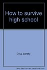 How to survive high schoolwith minimal brain damage The unofficial high school handbook