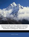 The History of the AngloSaxons From the Earliest Period to the Norman Conquest Volume 3