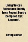 Living Voices Selections Chiefly From Recent Poetry