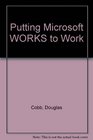 Putting Microsoft Works to Work 12 ReadyToUse Models for the IBM Pc Ps/2 and Compatibles