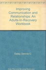 Improving Communication and Relationships An AdultsInRecovery Workbook