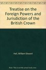 Treatise on the Foreign Powers and Jurisdiction of the British Crown