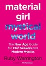 Material Girl Mystical World The NowAge Guide for Chic Seekers and Modern Mystics