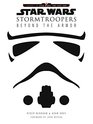 Star Wars Stormtroopers The Complete Guide