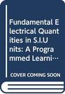 Fundamental Electrical Quantities in SIUnits A Programmed Learning Text