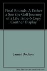 Final Rounds A Father a Son the Golf Journey of a Life Time6 Copy Coutner Display