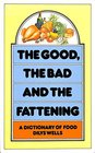 The good the bad and the fattening A dictionary of food