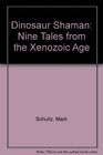 Dinosaur Shaman Nine Tales from the Xenozoic Age
