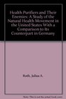 Health Purifiers and Their Enemies A Study of the Natural Health Movement in the United States With a Comparison to Its Counterpart in Germany