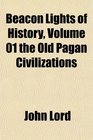 Beacon Lights of History Volume 01 the Old Pagan Civilizations