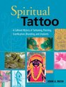 Spiritual Tattoo  A Cultural History of Tattooing Piercing Scarification Branding and Implants
