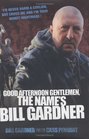 Good Afternoon Gentlemen the Name's Bill Gardner