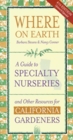 Where on Earth A Guide to Specialty Nurseries and Other Resources for California Gardeners