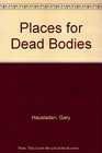 Places for Dead Bodies