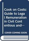 Cook on Costs a Guide to Legal Remuneration in the Civil Contentious and Noncontentious Business