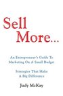 Sell More An Entrepreneur's Guide To Marketing On A Small Budget Strategies That Make A Big Difference