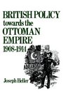 British Policy Towards the Ottoman Empire 19081914