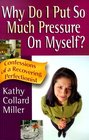 Why Do I Put So Much Pressure on Myself Confessions of a Recovering Perfectionist