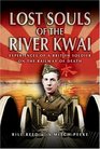 LOST SOULS OF THE RIVER KWAI Experiences of a British Soldier on the Railway of Death