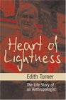 Heart Of Lightness The Life Story Of An Anthropologist