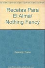 Recetas Para El Alma/ Nothing Fancy