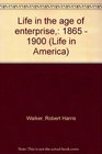 Life in the age of enterprise 1865  1900