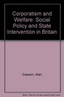 Corporatism and Welfare Social Policy and State Intervention in Britain