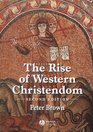 The Rise of Western Christendom Triumph and Diversity 2001000 Ad